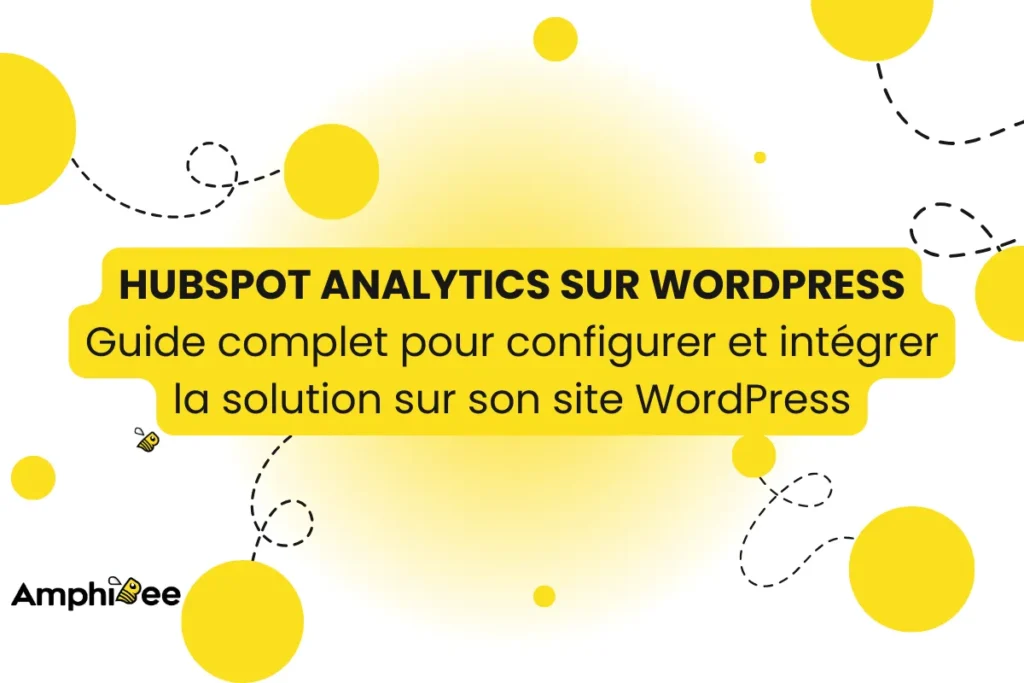 hubspot analytics sur wordpress guide complet pour configurer et intégrer la solution sur son site wordpress